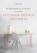 My Bedroom is an Office: & Other Interior Design Dilemmas