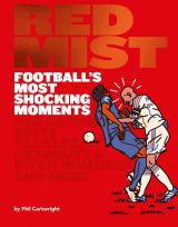Red Mist: Football's Most Shocking Moments: Red cards, dirty tackles, headbutts, pitch invaders and more