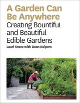 A Garden Can Be Anywhere: Creating Bountiful and Beautiful Edible Gardens