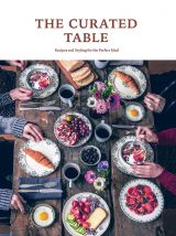 The  Curated Table: Recipes and Styling for the Perfect Meal
