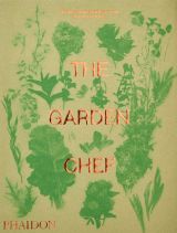 The Garden Chef: Recipes and Stories from Plant to Plate