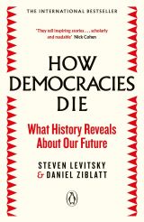 How Democracies Die: What History Reveals About Our Future