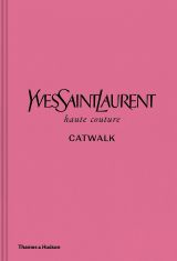 Yves Saint Laurent Catwalk: The Complete Haute Couture Collections 1962-2002