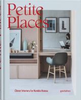 Petite Places: Clever Interiors for Humble Homes