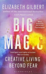 Big Magic: Creative Living Beyond Fear