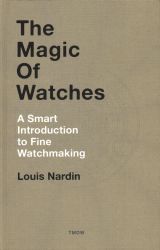 The Magic of Watches: A Smart Introduction to Fine Watchmaking