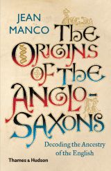 The Origins of the Anglo-Saxons: Decoding the Ancestry of the English