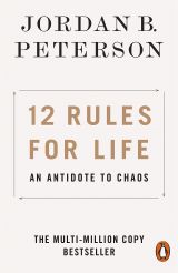 12 Rules for Life: An Antidote to Chaos