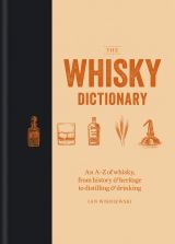 The Whisky Dictionary: An A–Z of whisky, from history & heritage to distilling & drinking