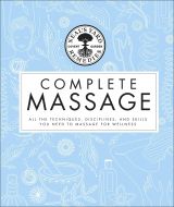 Neal's Yard Remedies Complete Massage: All the Techniques, Disciplines, and Skills you need to Massage for Wellness