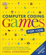 Computer Coding Games for Kids: A unique step-by-step visual guide, from binary code to building games