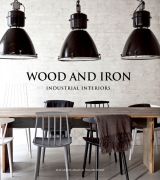 Wood And Iron: Industrial Interiors