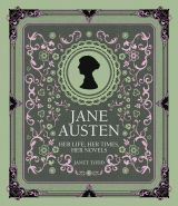 Jane Austen: Her Life, Her Times, Her Novels