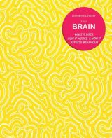 The Brain: What it does, how it works & how it affects behaviour