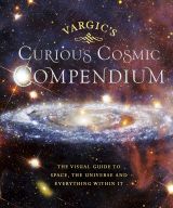 Vargic’s Curious Cosmic Compendium: Space, the Universe and Everything Within It