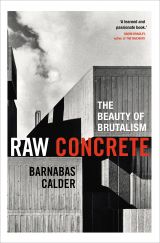 Raw Concrete: The Beauty of Brutalism (bazar)