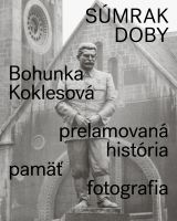 Súmrak doby. Prelamovaná história, pamäť, fotografia