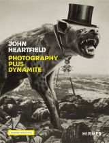 John Heartfield: Photography plus Dynamite 