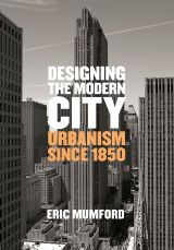 Designing the Modern City: Urbanism Since 1850 