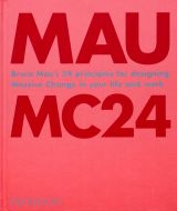 MC24: Bruce Mau's 24 Principles for Designing Massive Change in your Life and Work 