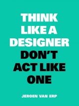 Think like a Designer, Don't Act Like One 