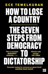 How to Lose a Country: The 7 Steps from Democracy to Dictatorship 