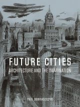 Future Cities: Architecture and the Imagination 