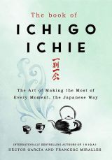  The Book of Ichigo Ichie: The Art of Making the Most of Every Moment, the Japanese Way 