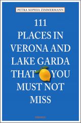 111 Places in Verona and Lake Garda That You Must Not Miss