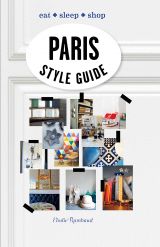 Paris Style Guide: Eat * Sleep * Shop 