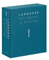 Larousse Patisserie and Baking: The ultimate expert guide, with more than 200 recipes and step-by-step techniques 