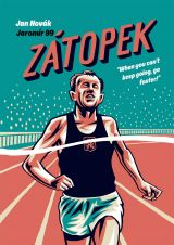 Zátopek: When you can’t keep going, go faster! 