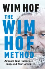 The Wim Hof Method: Activate Your Potential, Transcend Your Limits 