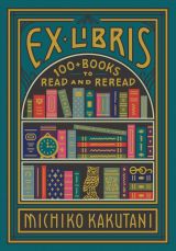 Ex Libris: 100+ Books to Read and Reread 