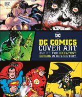 DC Comics Cover Art: 350 of the Greatest Covers in DC's History