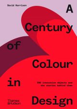A Century of Colour in Design: 250 innovative objects and the stories behind them (bazar)