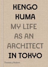 Kengo Kuma: My Life as an Architect in Tokyo 