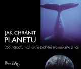 Jak chránit planetu. 365 nápadů, možností a podnětů pro každého z nás