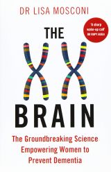 The XX Brain: The Groundbreaking Science Empowering Women to Prevent Dementia 