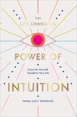 The Life-Changing Power of Intuition: Tune into Yourself, Transform Your Life 