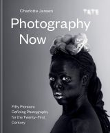 Photography Now: Fifty Pioneers Defining Photography for the Twenty-First Century 