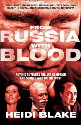 From Russia with Blood: Putin’s Ruthless Killing Campaign and Secret War on the West 