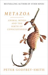 Metazoa: Animal Minds and the Birth of Consciousness 