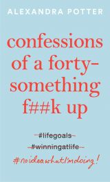 Confessions of a Forty-Something F**k Up 