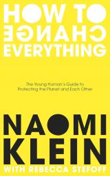 How To Change Everything: The Young Human's Guide to Protecting the Planet and Each Other 