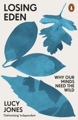 Losing Eden: Why Our Minds Need the Wild 