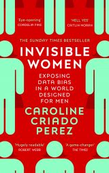 Invisible Women: Exposing Data Bias in a World Designed for Men 