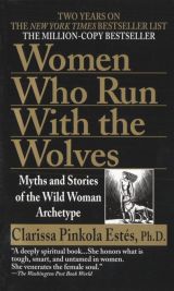 Women Who Run With the Wolves: Myths and Stories of the Wild Woman Archetype 