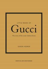 Little Book of Gucci: The Story of the Iconic Fashion House