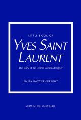 Little Book of Yves Saint Laurent: The Story of the Iconic Fashion House (bazar)